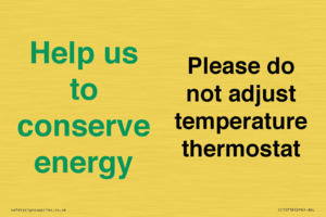 Help us to conserve energy - Please do not adjust temperature thermostat
